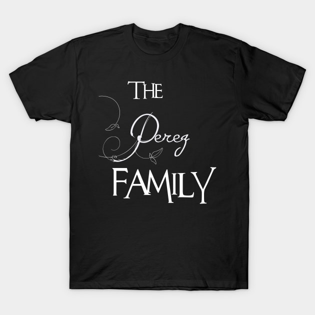 The Perez Family ,Perez NAME T-Shirt by inevitablede